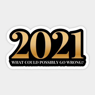 2021 What Could Possibly Go Wrong? Sticker